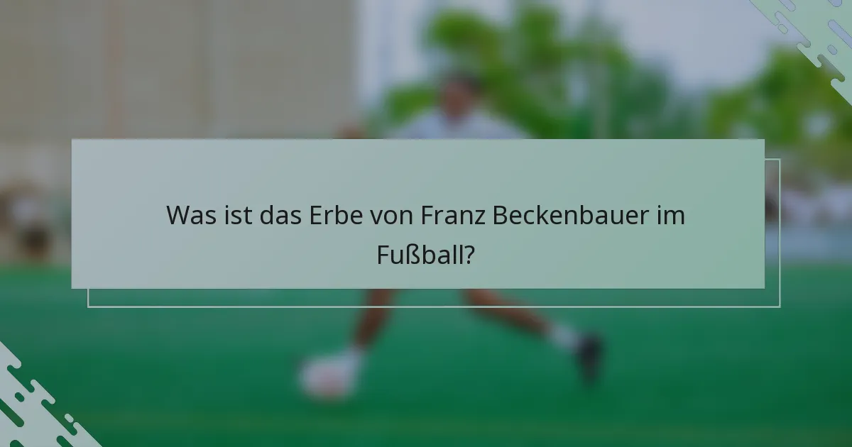 Was ist das Erbe von Franz Beckenbauer im Fußball?