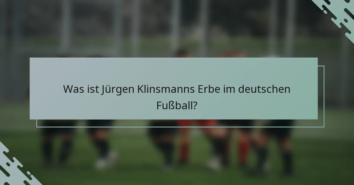 Was ist Jürgen Klinsmanns Erbe im deutschen Fußball?