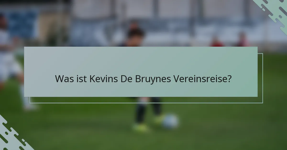 Was ist Kevins De Bruynes Vereinsreise?