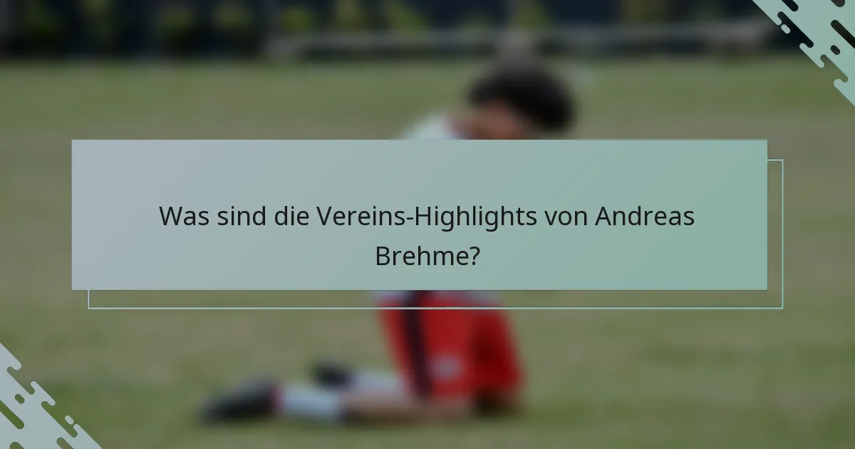 Was sind die Vereins-Highlights von Andreas Brehme?