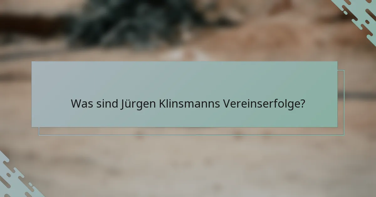 Was sind Jürgen Klinsmanns Vereinserfolge?