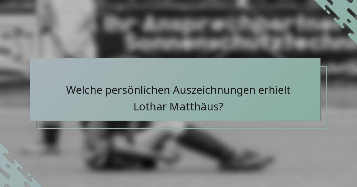 Welche persönlichen Auszeichnungen erhielt Lothar Matthäus?