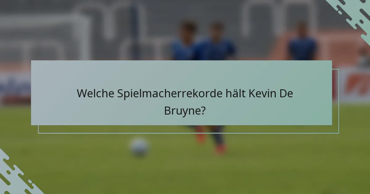 Welche Spielmacherrekorde hält Kevin De Bruyne?