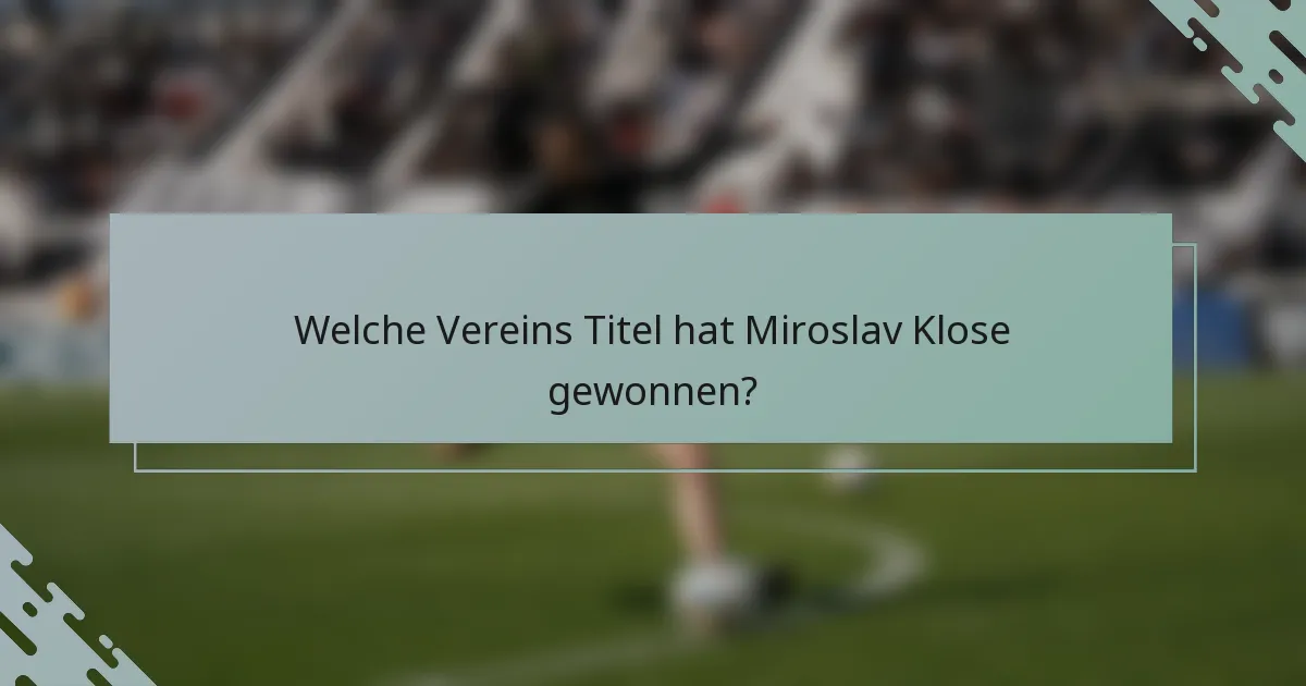 Welche Vereins Titel hat Miroslav Klose gewonnen?