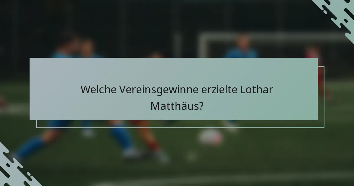 Welche Vereinsgewinne erzielte Lothar Matthäus?