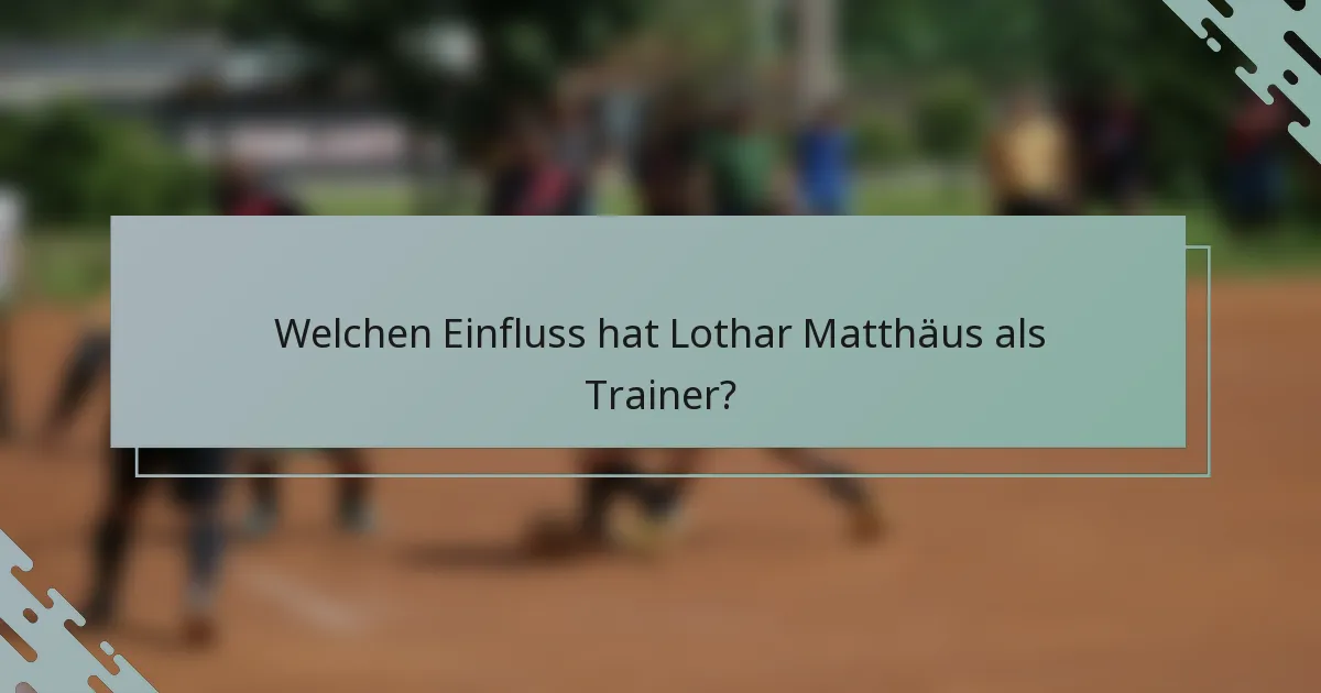 Welchen Einfluss hat Lothar Matthäus als Trainer?