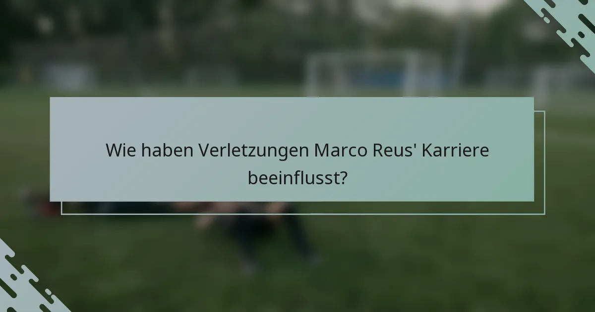 Wie haben Verletzungen Marco Reus' Karriere beeinflusst?