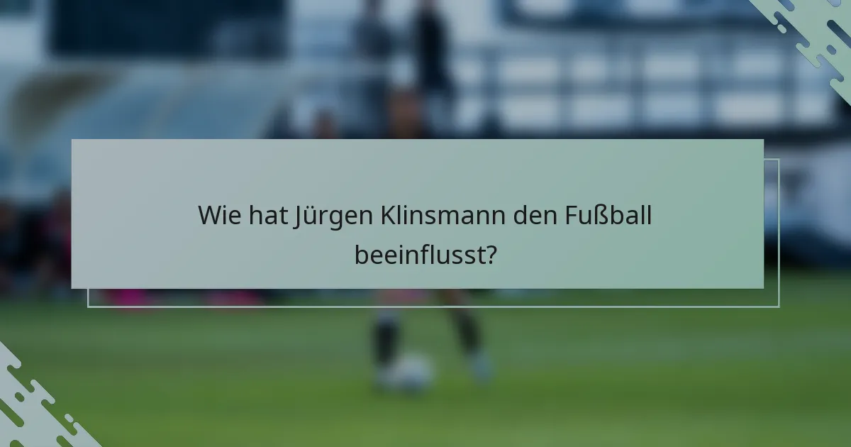 Wie hat Jürgen Klinsmann den Fußball beeinflusst?