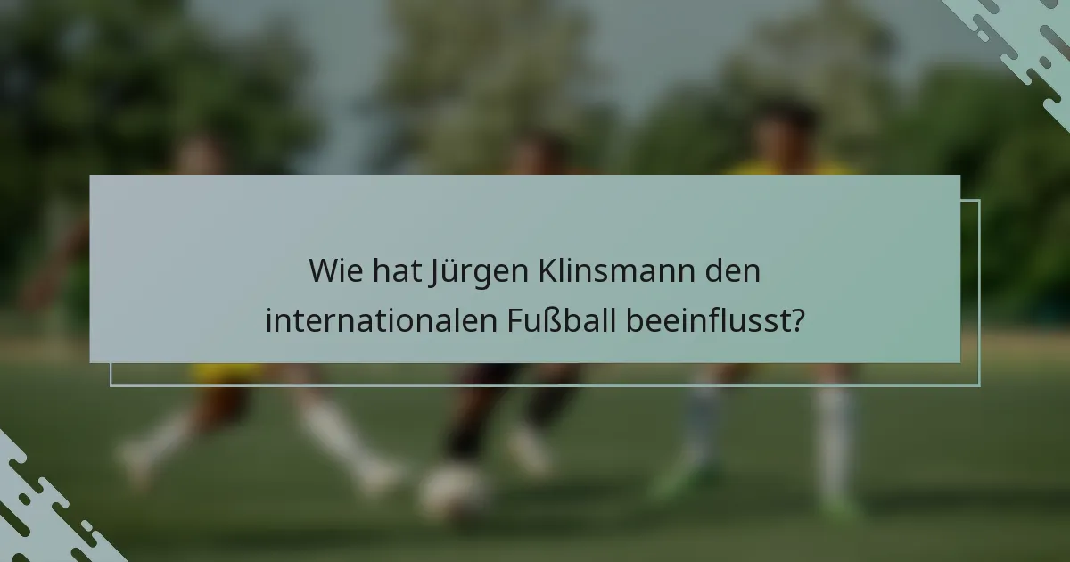 Wie hat Jürgen Klinsmann den internationalen Fußball beeinflusst?