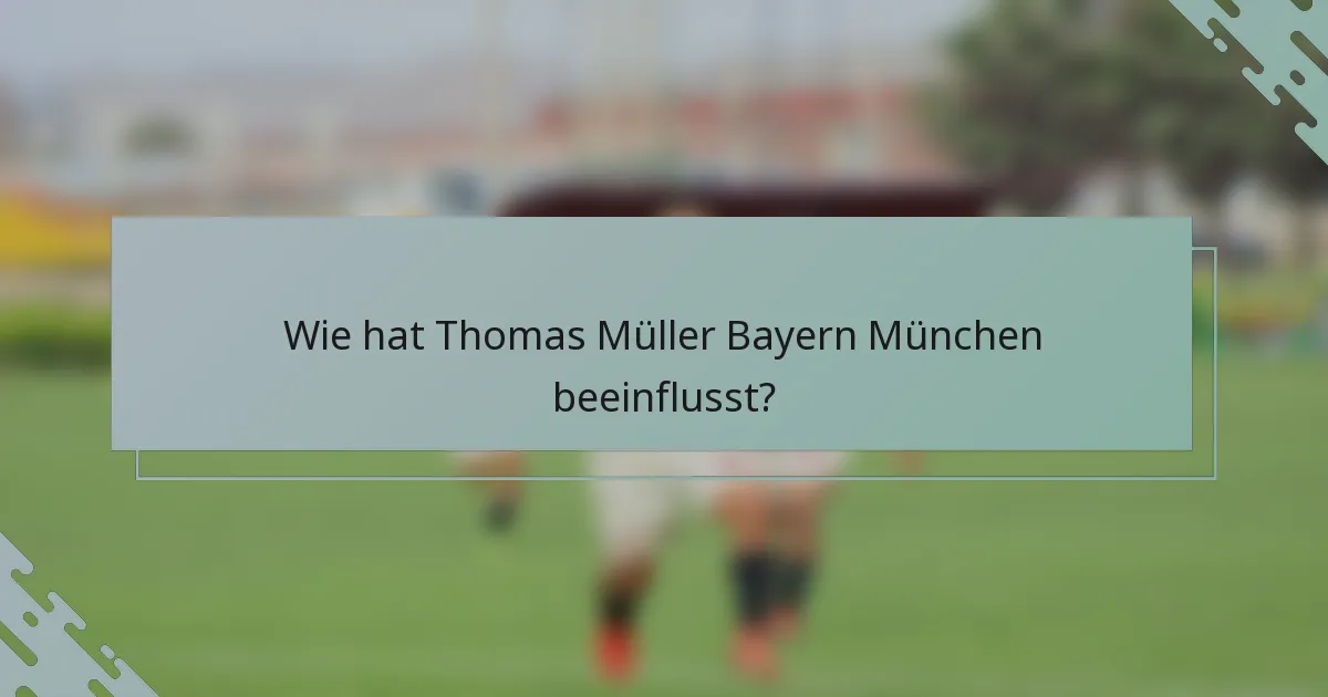 Wie hat Thomas Müller Bayern München beeinflusst?